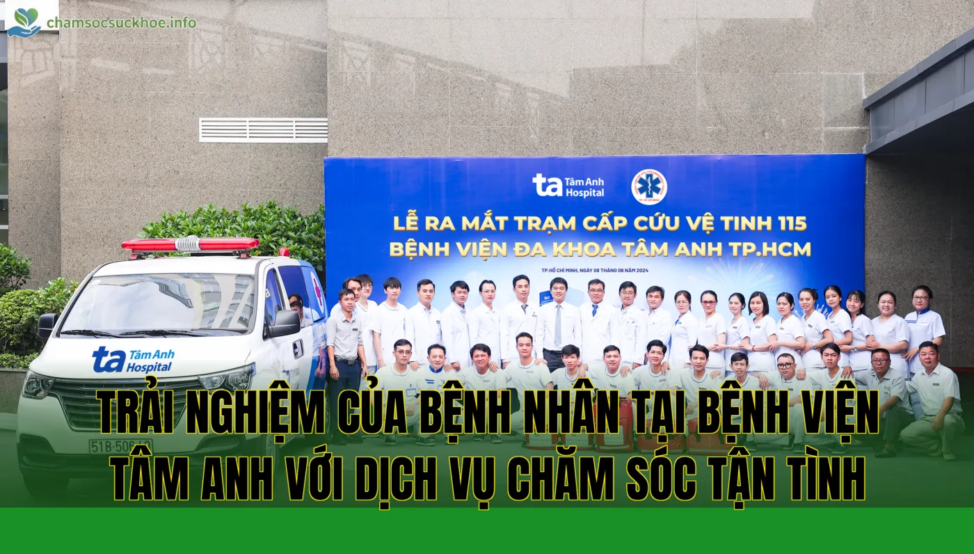 Trải nghiệm của bệnh nhân tại bệnh viện Tâm Anh với dịch vụ chăm sóc tận tình