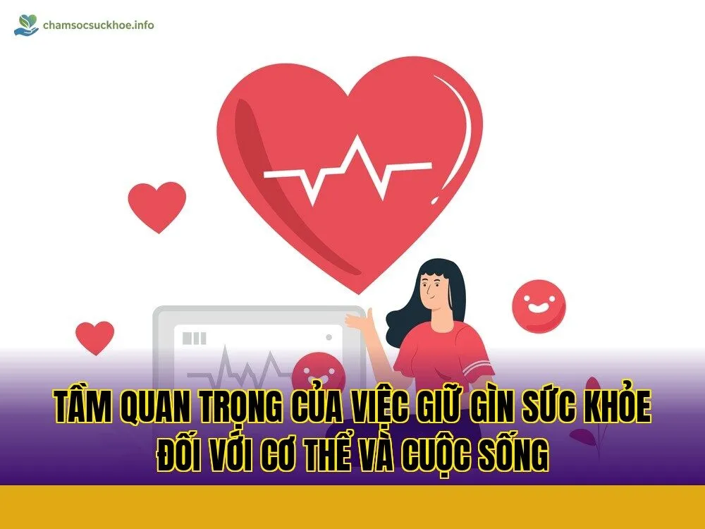 Tầm quan trọng của việc giữ gìn sức khỏe đối với cơ thể và cuộc sống