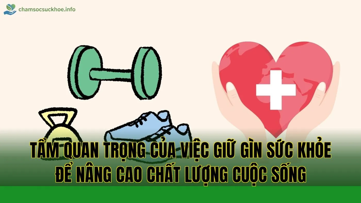 Tầm quan trọng của việc giữ gìn sức khỏe để nâng cao chất lượng cuộc sống