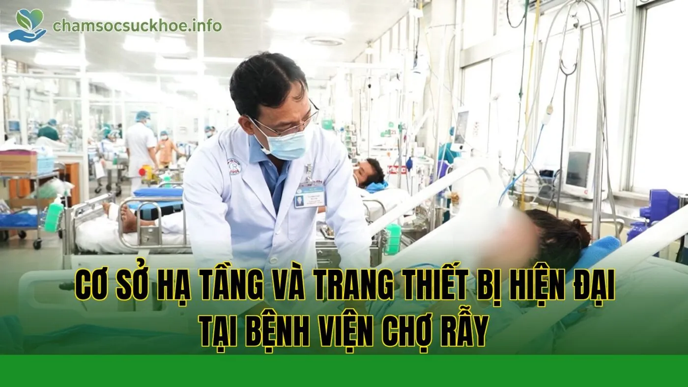 Cơ sở hạ tầng và trang thiết bị hiện đại tại bệnh viện Chợ Rẫy