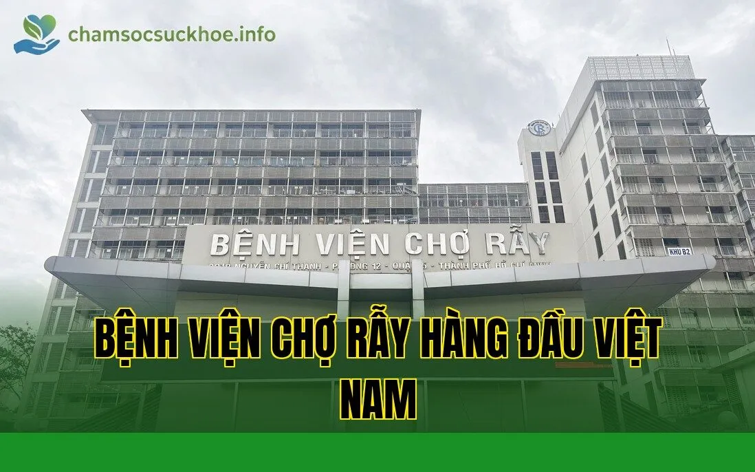 Bệnh viện Chợ Rẫy hàng đầu Việt Nam