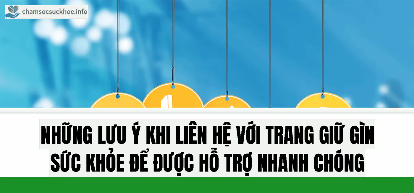 Những lưu ý khi liên hệ với trang giữ gìn sức khỏe để được hỗ trợ nhanh chóng