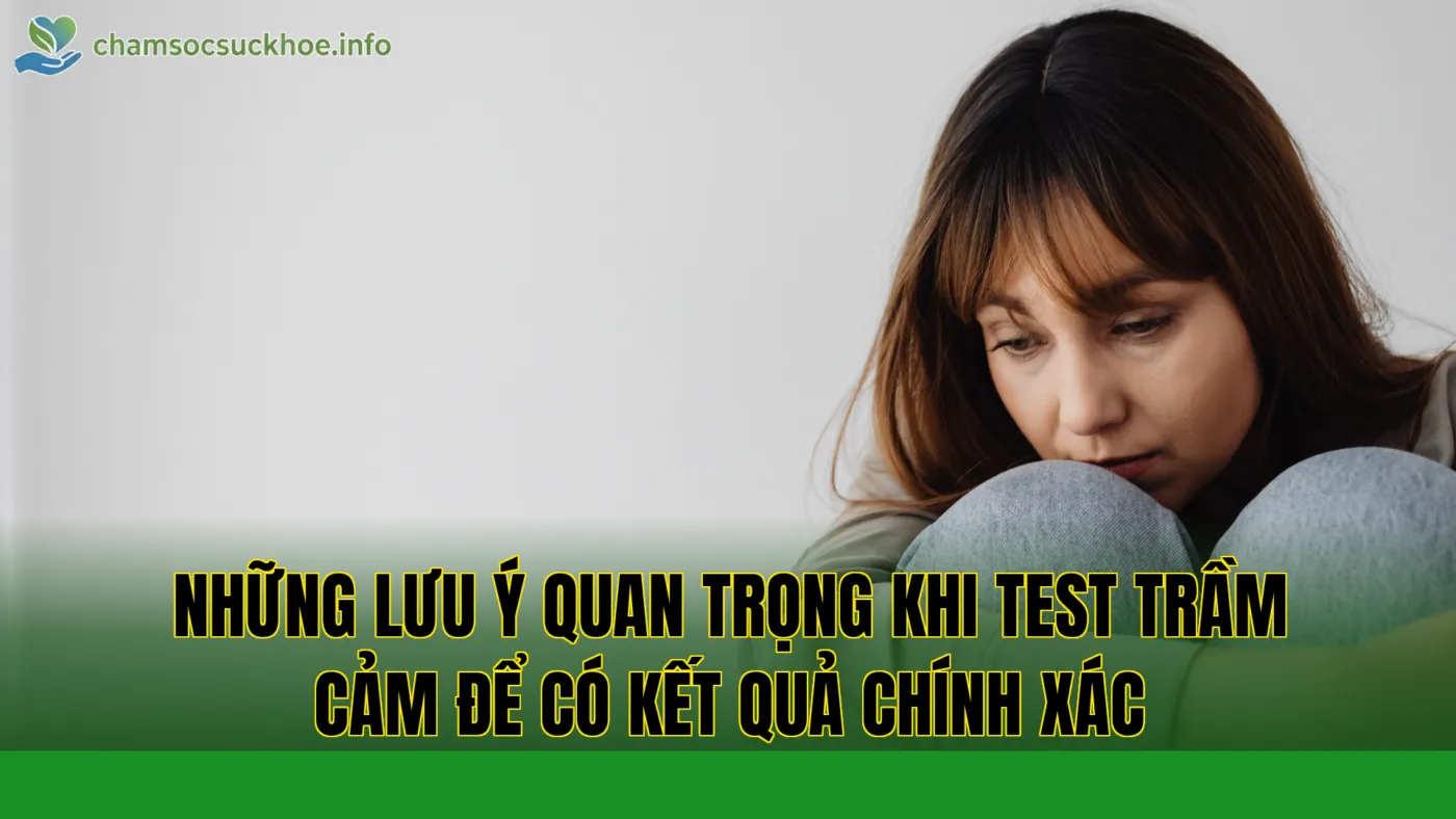 Những lưu ý quan trọng khi test trầm cảm để có kết quả chính xác